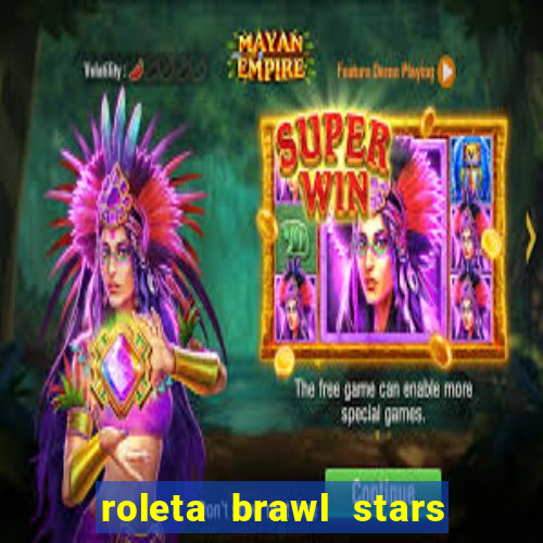 roleta brawl stars 2024 80 brawlers